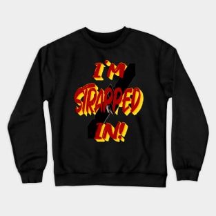 I'm Strapped In Crewneck Sweatshirt